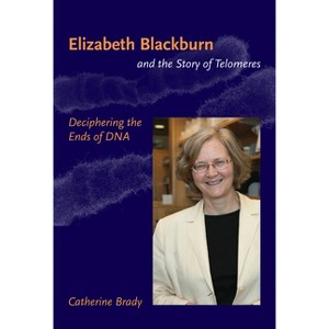 Elizabeth Blackburn and the Story of Telomeres - by  Catherine Brady (Paperback) - 1 of 1