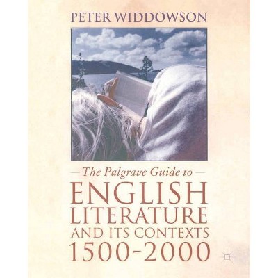 The Palgrave Guide to English Literature and Its Contexts, 1500-2000 - by  Peter Widdowson (Paperback)