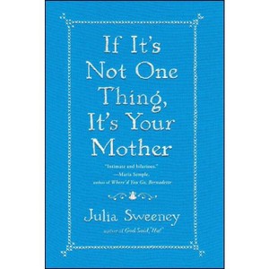 If It's Not One Thing, It's Your Mother - by  Julia Sweeney (Paperback) - 1 of 1