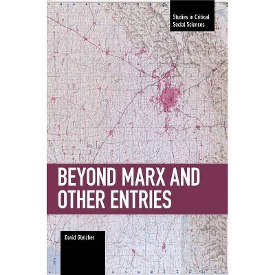 Beyond Marx and Other Entries - (Studies in Critical Social Sciences) by  David Gleicher (Paperback)