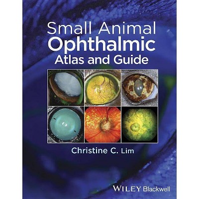 Small Animal Ophthalmic Atlas and Guide - by  Christine C Lim (Paperback)