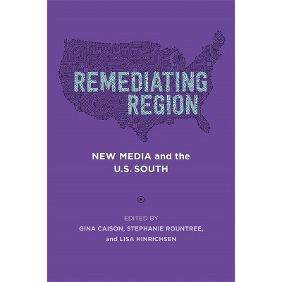 Remediating Region - (Southern Literary Studies) by  Gina Caison & Lisa Hinrichsen & Stephanie Rountree & Scott Romine (Paperback)