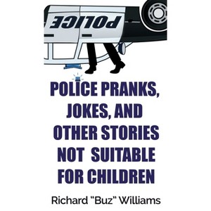 Police Pranks, Jokes, and Other Stories Not Suitable For Children - by  Richard Williams (Hardcover) - 1 of 1