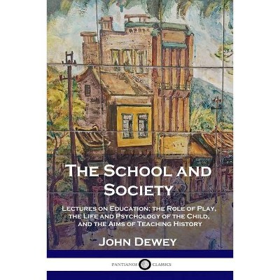 The School and Society - by  John Dewey (Paperback)