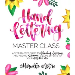 Hand Lettering Master Class - by  Marcella Astore (Paperback)