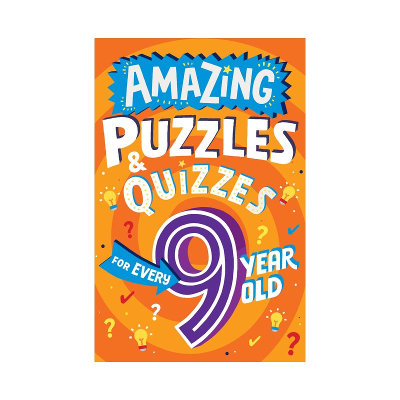 Amazing Puzzles and Quizzes for Every 9 Year Old - (Amazing Puzzles and Quizzes for Every Kid) by  Clive Gifford (Paperback), 1 of 2