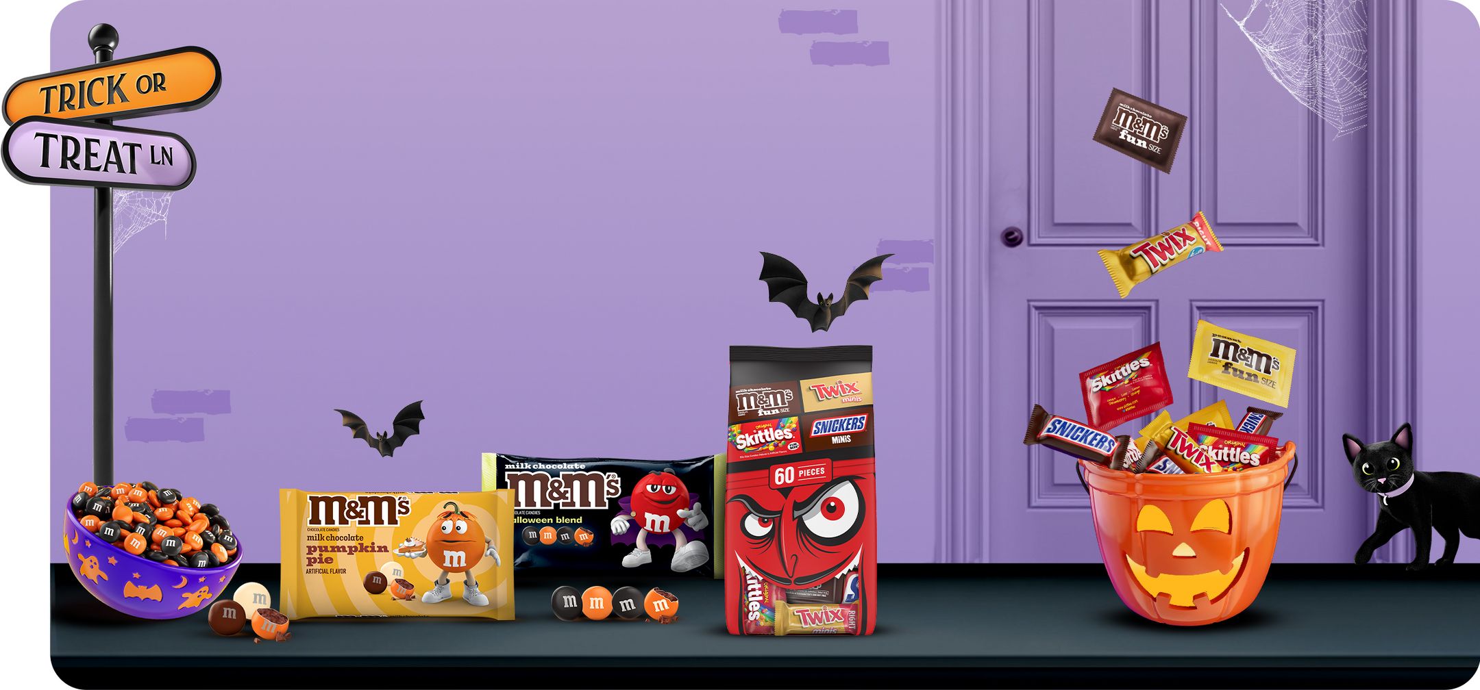 TRICK OR TRAET LN
M&M'S, TWIX, Skittles, SNICKERS