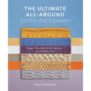 The Ultimate All-Around Stitch Dictionary - by  Wendy Bernard (Paperback) - 1 of 1