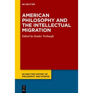 American Philosophy and the Intellectual Migration - (De Gruyter History of Philosophy and Science) by  Sander Verhaegh (Hardcover) - 1 of 1