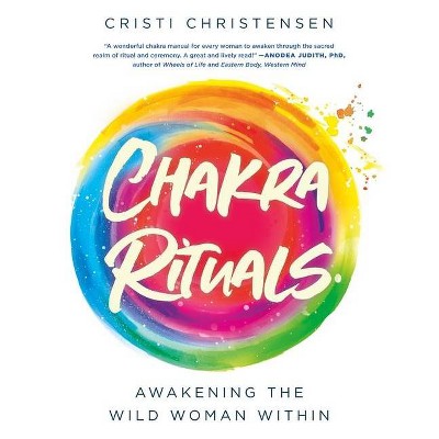 Chakra Rituals - by  Cristi Christensen (Paperback)