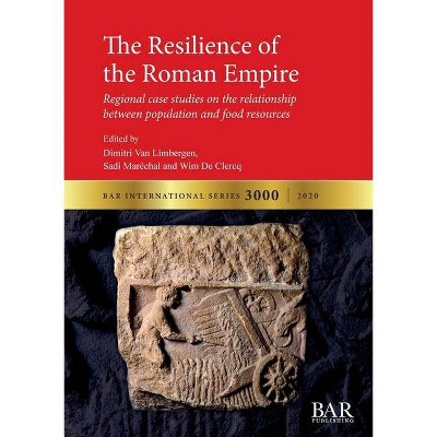 The Resilience of the Roman Empire - (BAR International) by  Dimitri Van Limbergen & Sadi Maréchal & Wim de Clercq (Paperback)