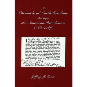 A Chronicle of North Carolina During American Revolution, 1763-1789 - by  Jeffrey J Crow (Paperback) - 1 of 1