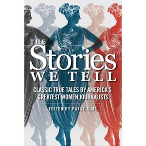 The Stories We Tell - (Tsg's Women in Journalism) by  Patsy Sims (Paperback) - 1 of 1