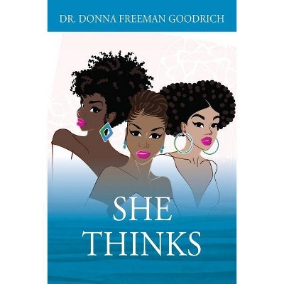 She Thinks - by  Donna Freeman Goodrich (Paperback)