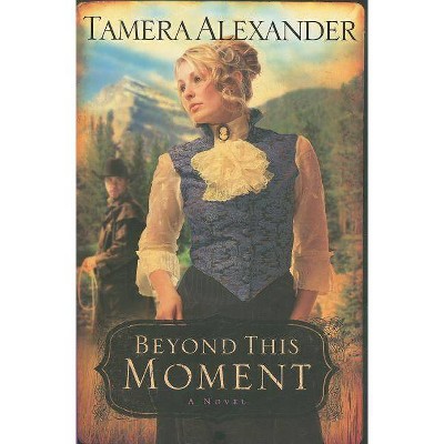 Beyond This Moment - (Timber Ridge Reflections) by  Tamera Alexander (Paperback)