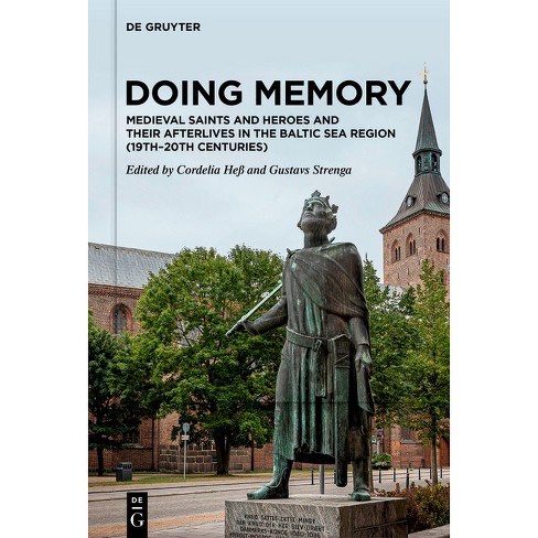 Doing Memory: Medieval Saints And Heroes And Their Afterlives In The ...