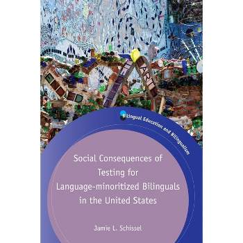 Social Consequences of Testing for Language-Minoritized Bilinguals in the United States - (Bilingual Education & Bilingualism) by  Jamie L Schissel