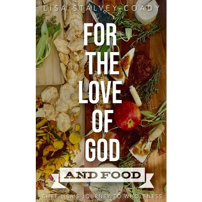 For the Love of God and Food - by  Lisa Stalvey-Coady (Paperback)