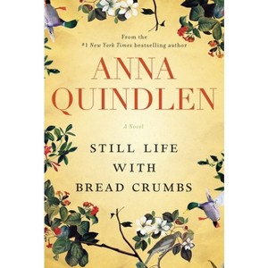 Still Life with Bread Crumbs - by  Anna Quindlen (Hardcover) - 1 of 1