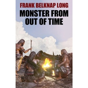 Monster from Out of Time - by  Frank Belknap Long (Paperback) - 1 of 1