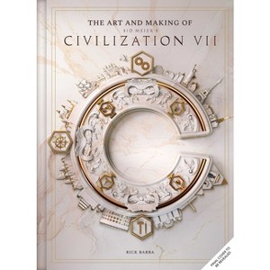 The Art and Making of Sid Meier's Civilization VII - by  Rick Barba (Hardcover) - 1 of 1