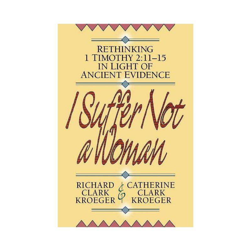 I Suffer Not a Woman - by  Richard Clark Kroeger & Catherine Clark Kroeger (Paperback), 1 of 2