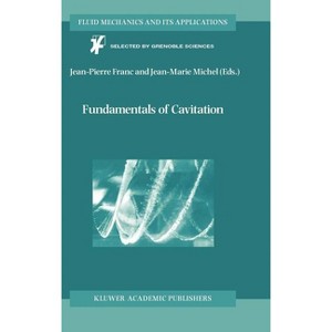 Fundamentals of Cavitation - (Fluid Mechanics and Its Applications) by  Jean-Pierre Franc & Jean-Marie Michel (Hardcover) - 1 of 1