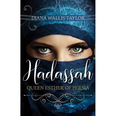 Hadassah, Queen Esther of Persia - by  Diana Wallis Taylor (Paperback)