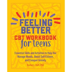 Feeling Better: CBT Workbook for Teens - (Health and Wellness Workbooks for Teens) by  Rachel Hutt (Paperback) - 1 of 1