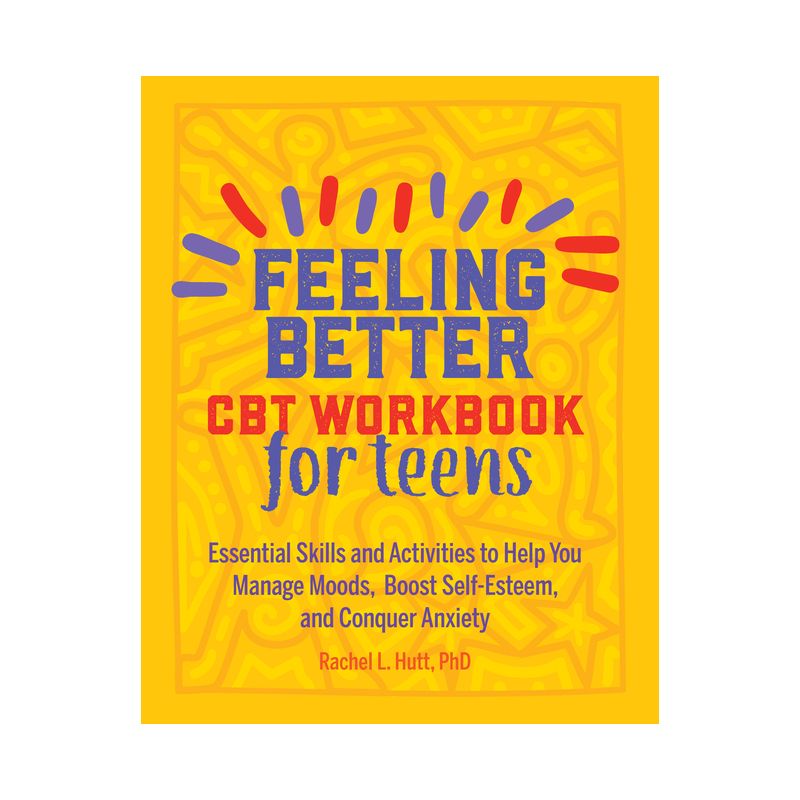 Feeling Better: CBT Workbook for Teens - (Health and Wellness Workbooks for Teens) by  Rachel Hutt (Paperback), 1 of 2