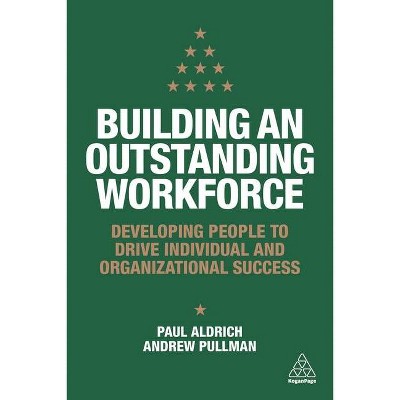 Building an Outstanding Workforce - by  Paul Aldrich & Andrew Pullman (Paperback)