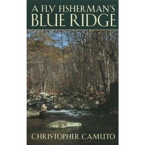 A Fly Fisherman's Blue Ridge - by  Christopher Camuto (Paperback) - 1 of 1