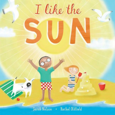 I Like the Sun - (I Like the Weather) by  Sarah Nelson (Hardcover)