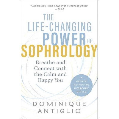 The Life-Changing Power of Sophrology - by  Dominique Antiglio (Paperback)