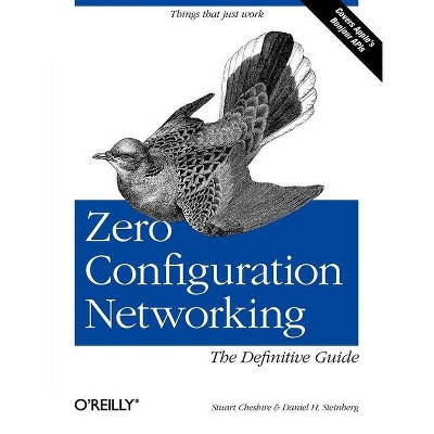 Zero Configuration Networking: The Definitive Guide - by  Daniel H Steinberg & Stuart Cheshire (Paperback)