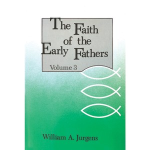 The Faith of the Early Fathers: Volume 3 - (Paperback) - 1 of 1