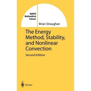 The Energy Method, Stability, and Nonlinear Convection - (Applied Mathematical Sciences) 2nd Edition by  Brian Straughan (Hardcover) - 1 of 1