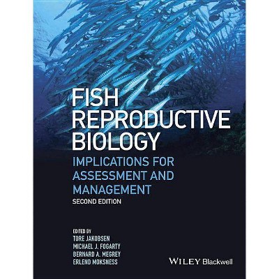 Fish Reproductive Biology - 2nd Edition by  Tore Jakobsen & Michael J Fogarty & Bernard A Megrey & Erlend Moksness (Hardcover)