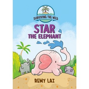 Surviving the Wild: Star the Elephant - by  Remy Lai (Paperback) - 1 of 1