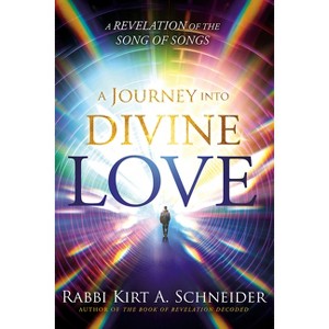 A Journey Into Divine Love - by  Rabbi Kirt a Schneider (Paperback) - 1 of 1