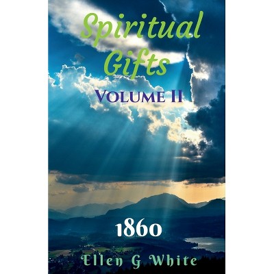 Spiritual Gifts Volume Two (1860) - by  Ellen G (Paperback)