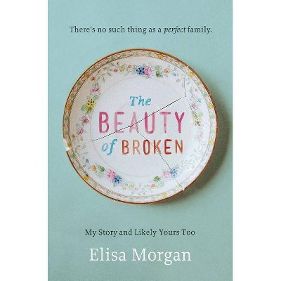 The Beauty of Broken - by  Elisa Morgan (Paperback)