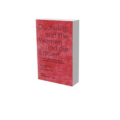 Duchamp and the Women - by  Katharina Neuburger & Renate Wiehager (Paperback)