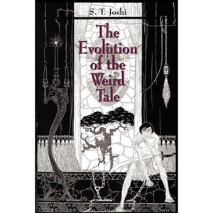 The Evolution of the Weird Tale - by  S T Joshi (Paperback) - 1 of 1