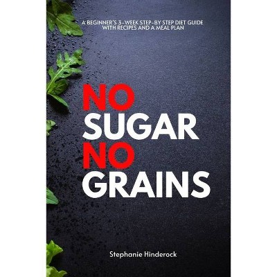 No Sugar No Grains - by  Stephanie Hinderock (Paperback)