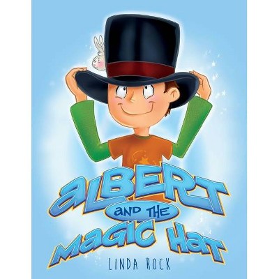 Albert and the Magic Hat - by  Linda Rock (Paperback)