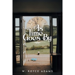 As Time Goes By - by  W Royce Adams (Paperback) - 1 of 1