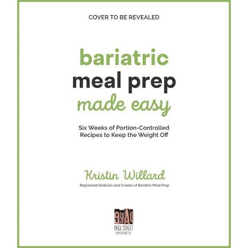 Bariatric Meal Prep Cookbook: 6 Weeks of Perfectly Portioned Meals for  Lifelong Weight Management
