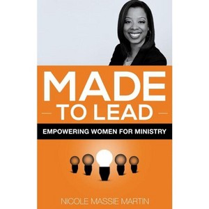 Made to Lead - by  Nicole Massie Martin (Paperback) - 1 of 1