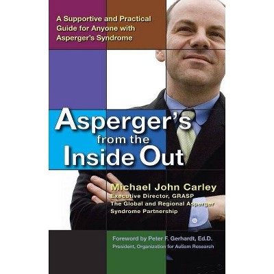 Asperger's from the Inside Out - by  Michael John Carley (Paperback)